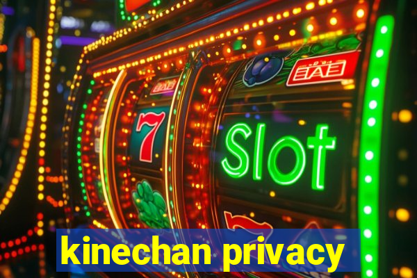 kinechan privacy